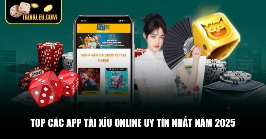 Top các app Tài Xỉu online uy tín nhất năm 2025