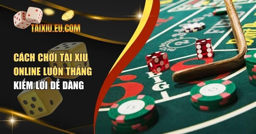 cách chơi tài xỉu online luôn thắng