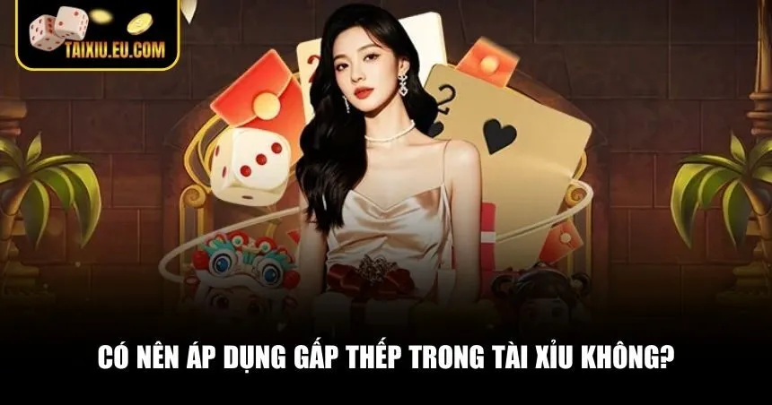 Có nên áp dụng chiến thuật này khi chơi Tài Xỉu online hay không