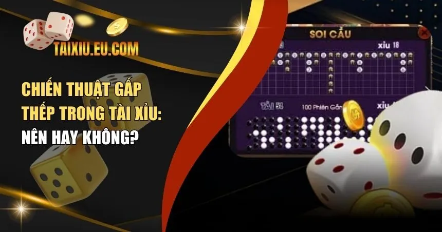 Chiến thuật gấp thếp trong Tài Xỉu