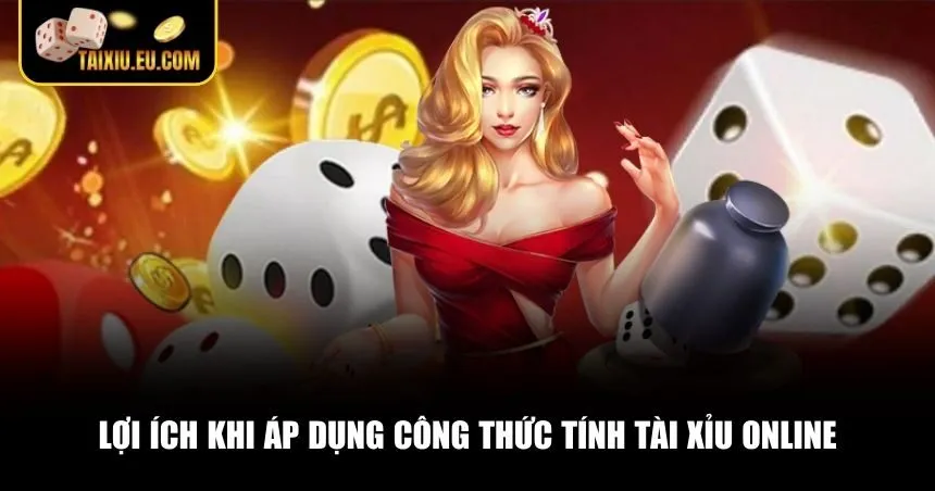 Lợi ích khi áp dụng công thức tính Tài Xỉu online