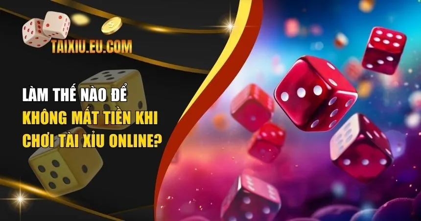 Không mất tiền khi chơi Tài Xỉu