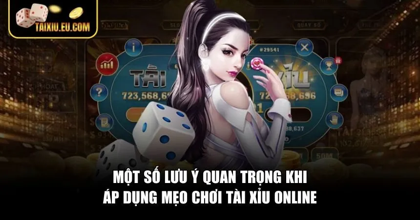 Một số lưu ý quan trọng khi áp dụng mẹo chơi Tài Xỉu online