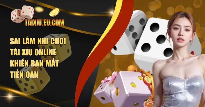 Sai Lầm Khi Chơi Tài Xỉu Online
