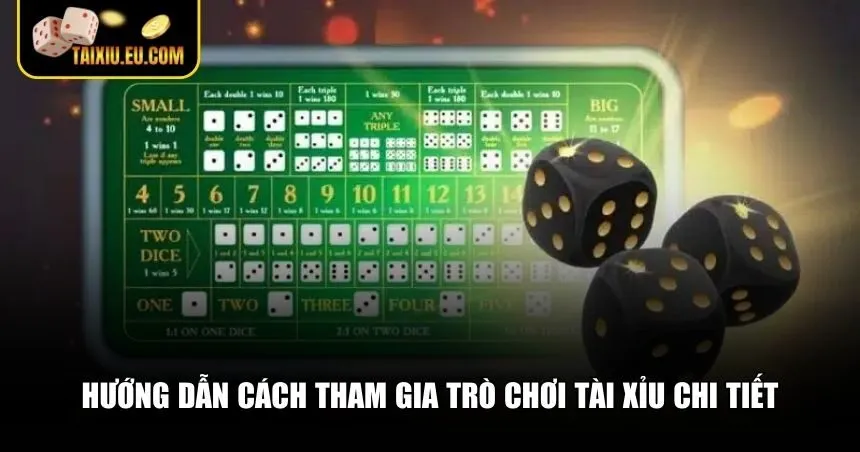 Hướng dẫn tham gia chơi trò chơi Tài xỉu chi tiết