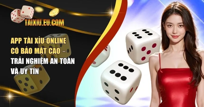 app tài xỉu online có bảo mật cao