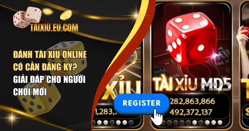 đánh tài xỉu online có cần đăng ký