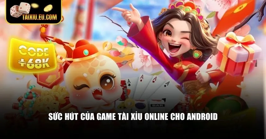 Sức hút của game tài xỉu online cho Android