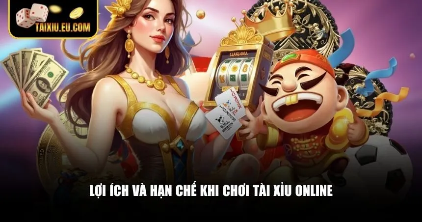 Lợi ích và hạn chế khi chơi tài xỉu online