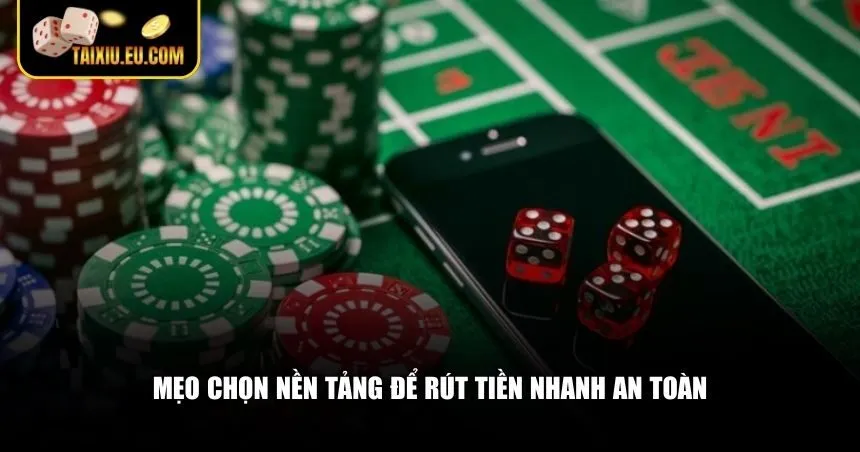 Mẹo chọn nền tảng để rút tiền nhanh an toàn